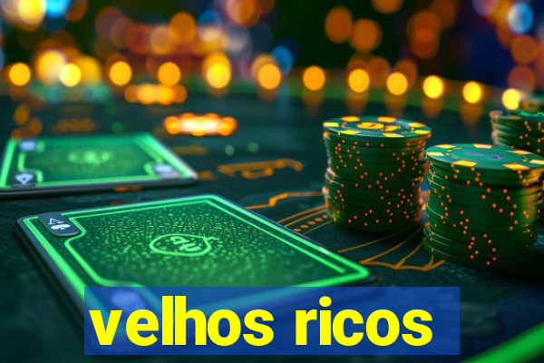 velhos ricos